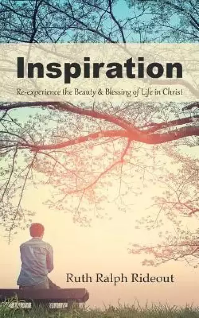 Inspiration: Re-experience the Beauty & Blessing of Life in Christ