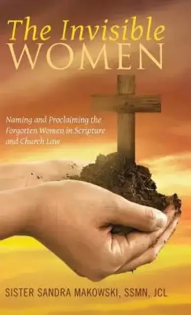 The Invisible Women: Naming and Proclaiming the Forgotten Women in Scripture and Church Law