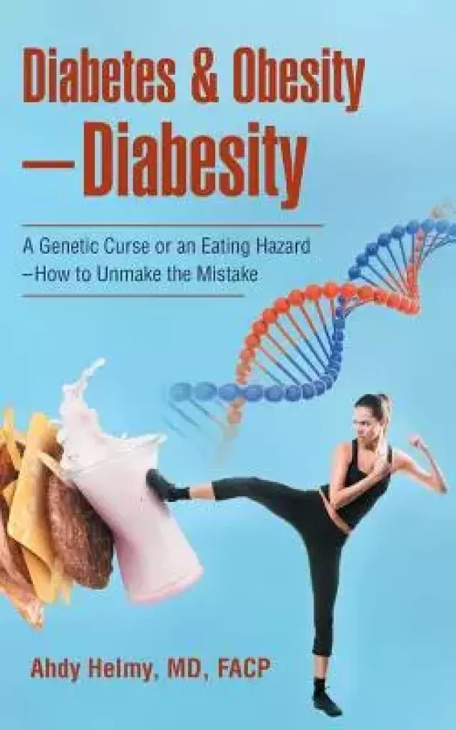 Diabetes & Obesity-Diabesity: A Genetic Curse or an Eating Hazard-How to Unmake the Mistake