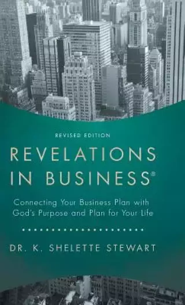 Revelations in Business: Connecting Your Business Plan with God'S Purpose and Plan for Your Life