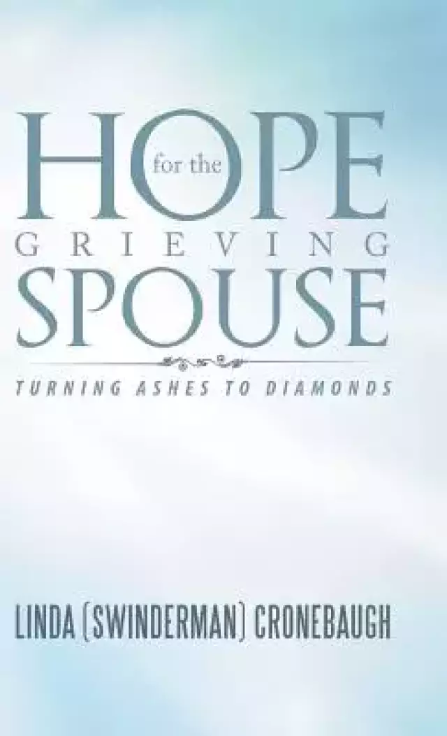 Hope for the Grieving Spouse: Turning Ashes to Diamonds