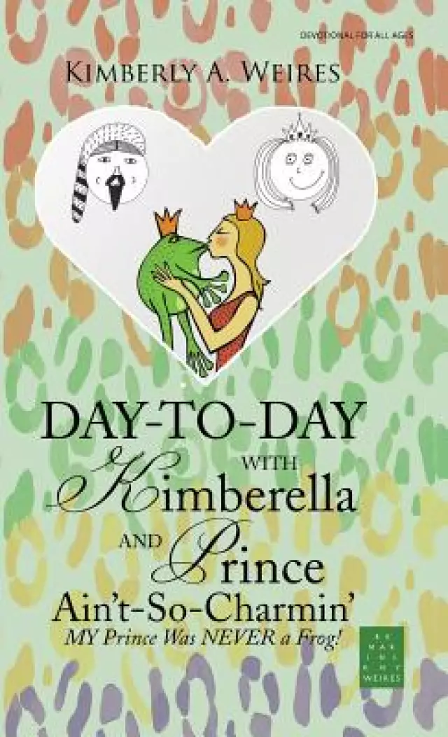Day-To-Day with Kimberella and Prince Ain't-So-Charmin': My Prince Was Never a Frog!