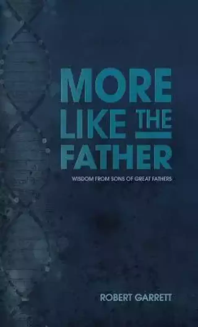 More Like the Father: Wisdom from Sons of Great Fathers