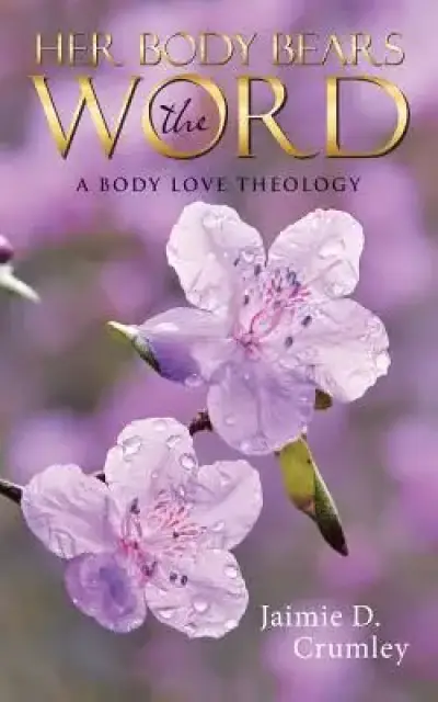Her Body Bears the Word: A Body Love Theology