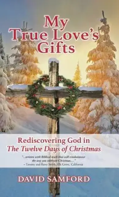 My True Love's Gifts: Rediscovering God in "The Twelve Days of Christmas"