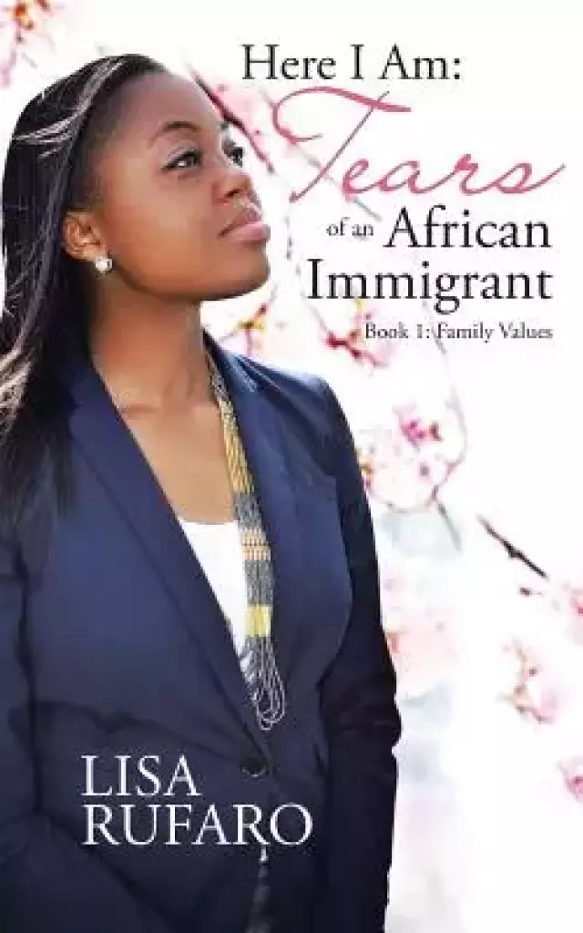 Here I Am: Tears of an African Immigrant: Book 1: Family Values