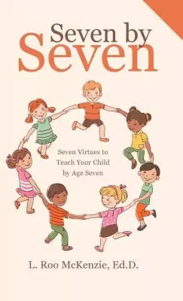 Seven by Seven: Seven Virtues to Teach Your Child by Age Seven