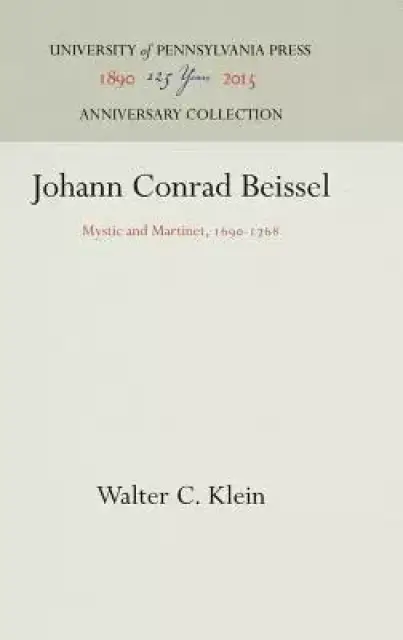 Johann Conrad Beissel: Mystic and Martinet, 1690-1768