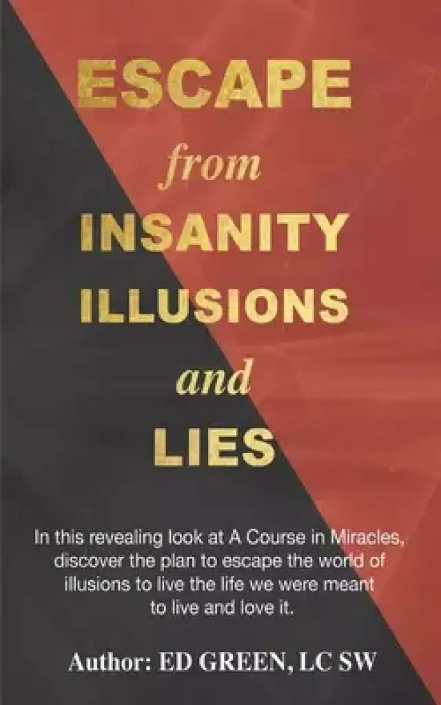 Escape from Insanity Illusions and Lies