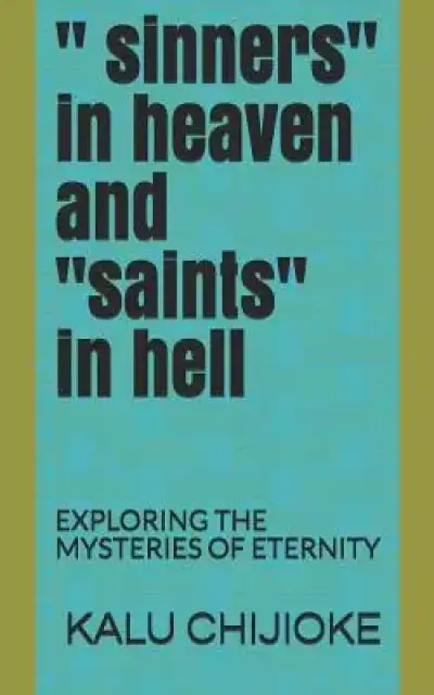 " Sinners" in Heaven and "saints" in Hell: Exploring the Mysteries of Eternity