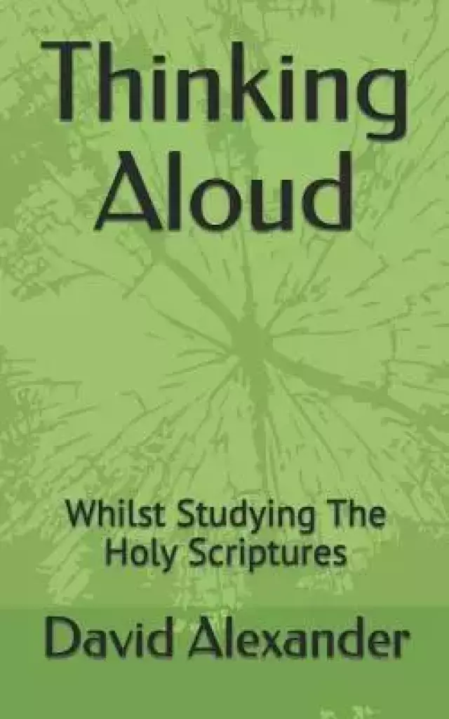 Thinking Aloud: Whilst Studying the Holy Scriptures