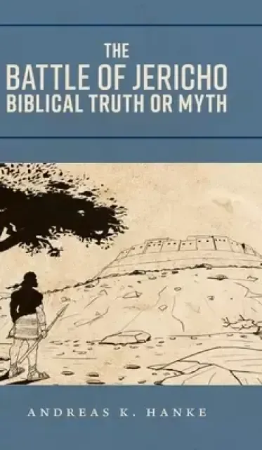 The Battle of Jericho: Biblical Truth or Myth