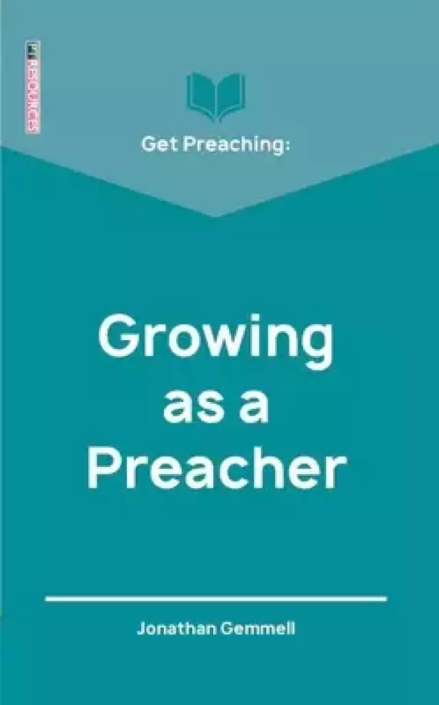 Get Preaching: Growing as a Preacher
