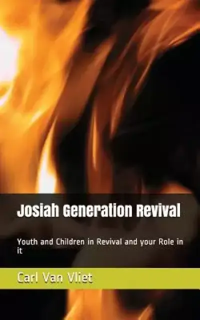 Josiah Generation Revival: Youth and Children in Revival and Your Role in It