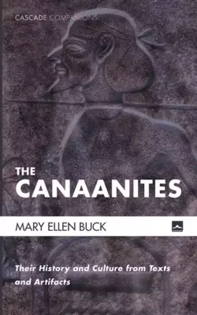 The Canaanites: Their History and Culture from Texts and Artifacts
