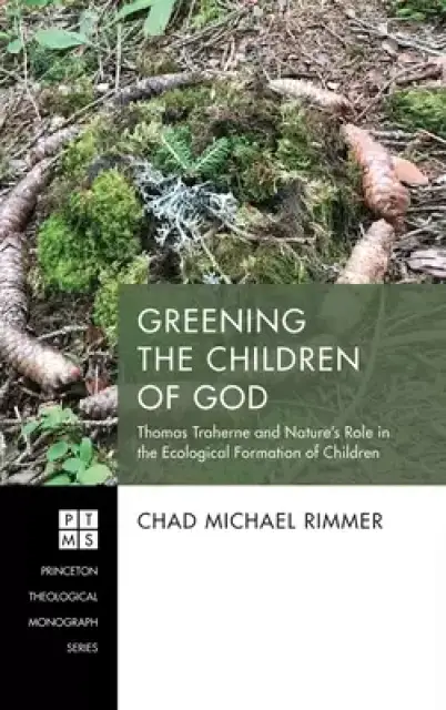 Greening the Children of God: Thomas Traherne and Nature's Role in the Ecological Formation of Children