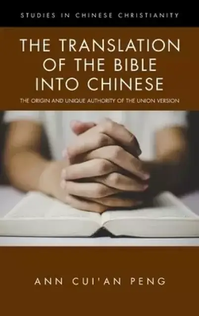 The Translation of the Bible into Chinese: The Origin and Unique Authority of the Union Version