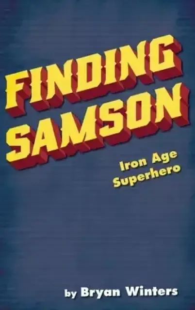 Finding Samson: Iron Age Superhero