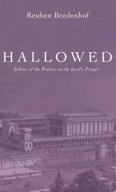 Hallowed: Echoes of the Psalms in the Lord's Prayer