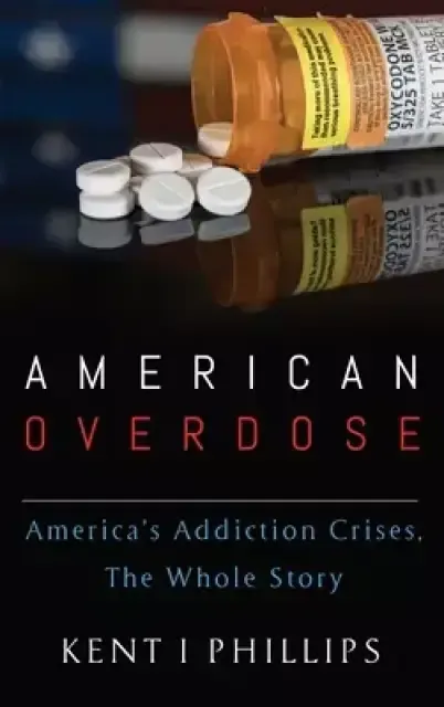 American Overdose: America's Addiction Crises, the Whole Story
