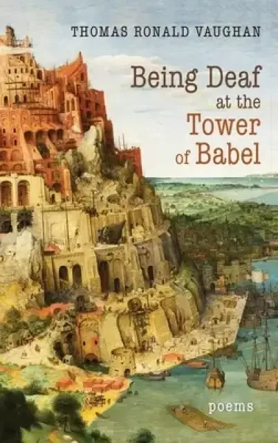 Being Deaf at the Tower of Babel: Poems