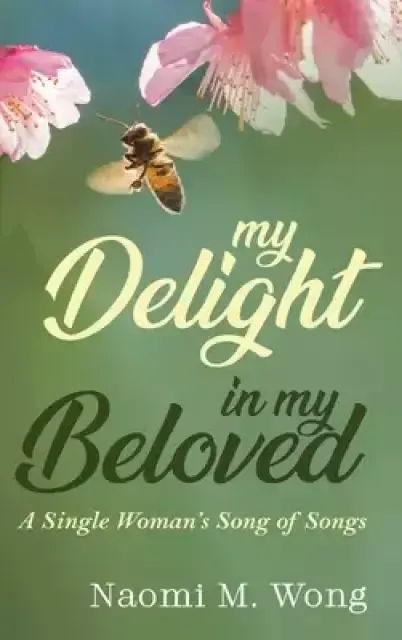 My Delight in My Beloved: A Single Woman's Song of Songs
