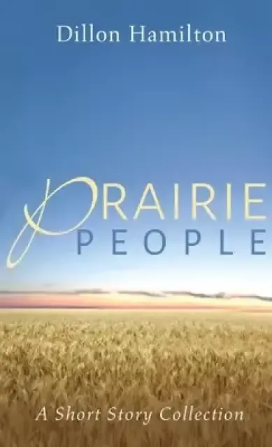 Prairie People: A Short Story Collection