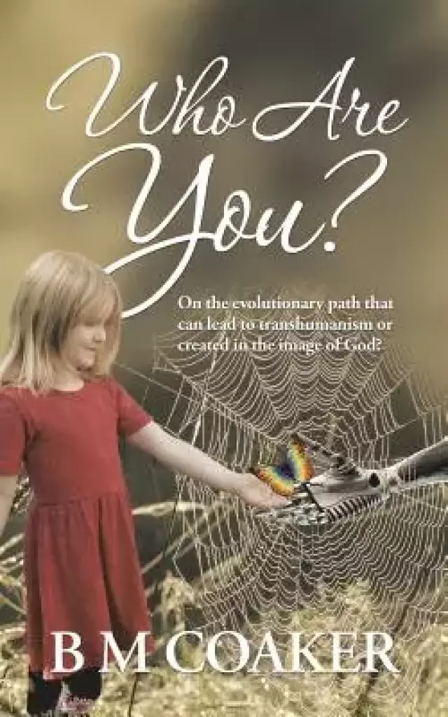 Who Are You?: On the Evolutionary Path That Can Lead to Transhumanism or Created in the Image of God?