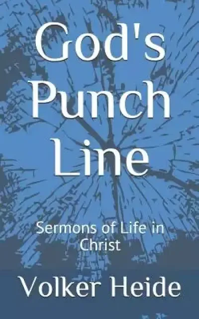 God's Punch Line: Sermons of Life in Christ
