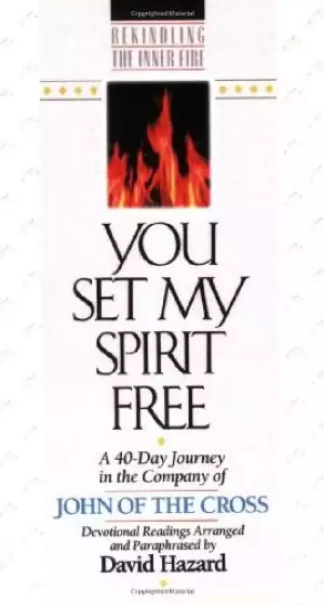 You Set My Spirit Free: A 40-Day Journey in the Company of John of the Cross : Devotional Readings