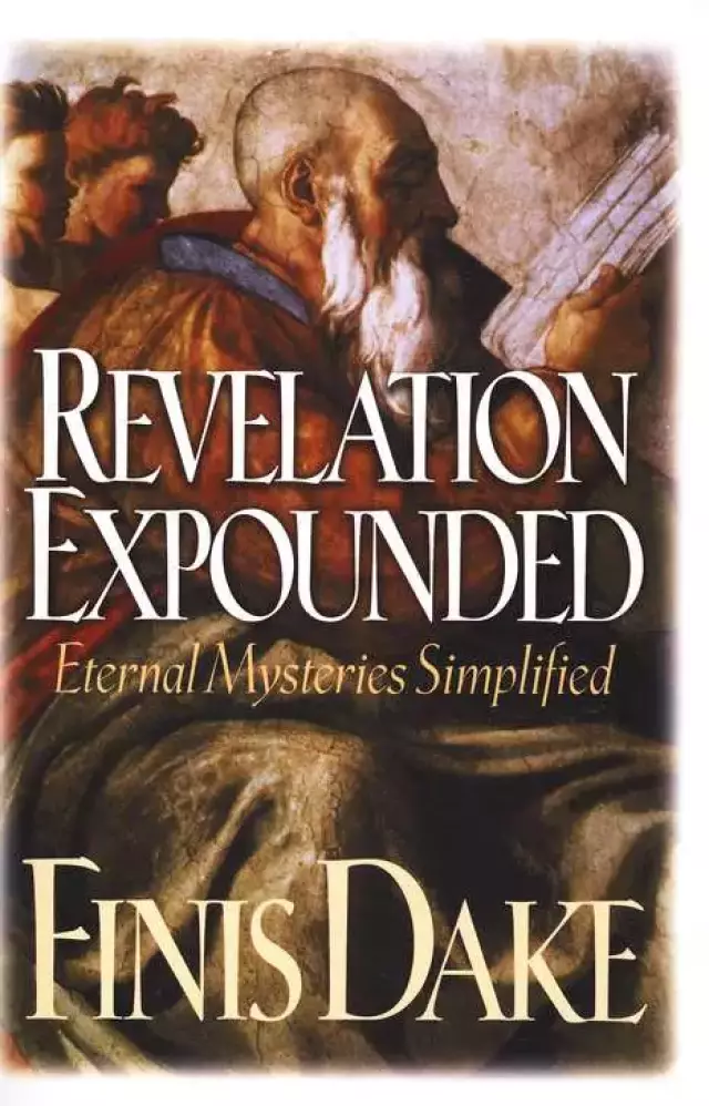 Revelation Expounded : Eternal Mysteries Simplified