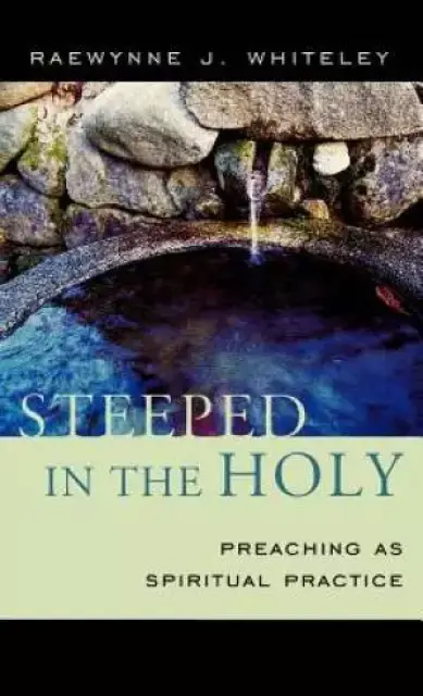 Steeped in the Holy: Preaching as Spiritual Practice