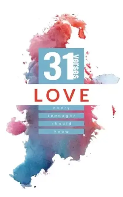 Love: 31 Verses Every Teenager Should Know: 31 Verses Every Teenager Should Know