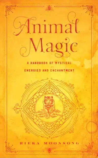 Animal Magic: A Handbook of Mystical Energies and Enchantment