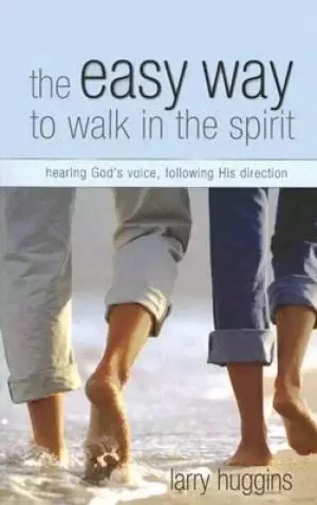 The Easy Way To Walk In The Spirit: Learning To Hear God's Voice And Follow His Direction