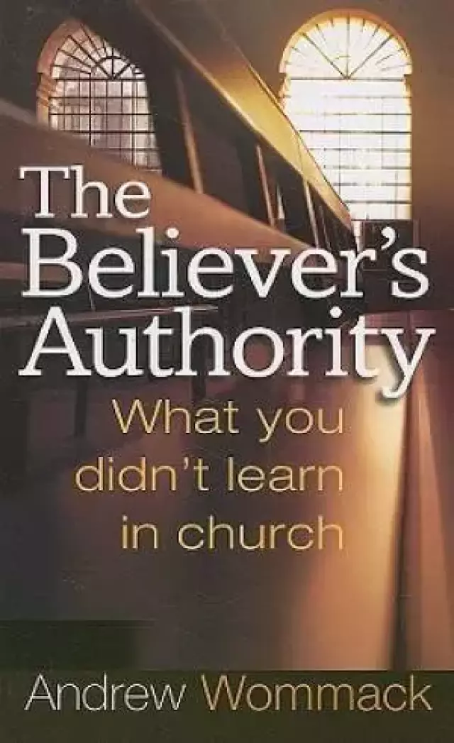 Believers Authority : What You Didnt Learn In Church