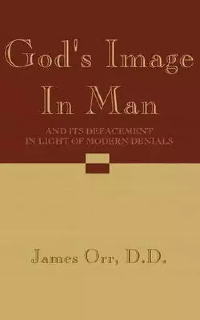 God's Image in Man: And Its Defacement in Light of Modern Denials