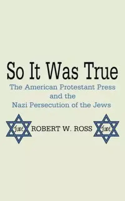 So It Was True: The American Protestant Press and the Nazi Persecution of the Jews