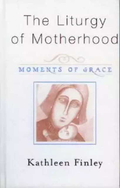 Liturgy Of Motherhood