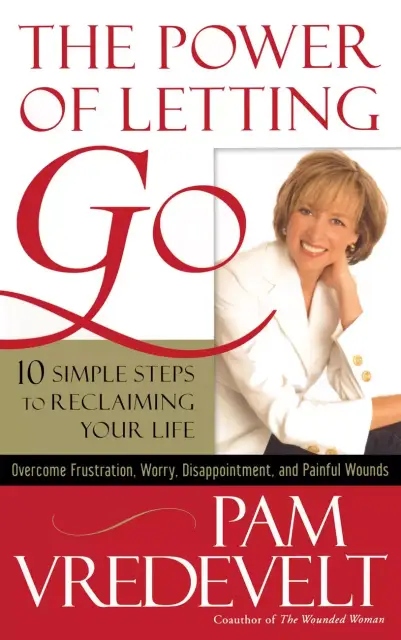 Power of Letting Go: 10 Simple Steps to Reclaiming Your Life