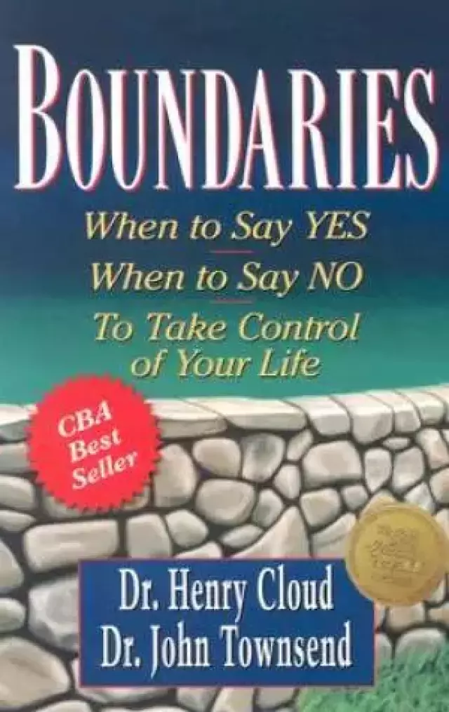 Boundaries : When To Say Yes When To Say No To Take Control Of Your Life