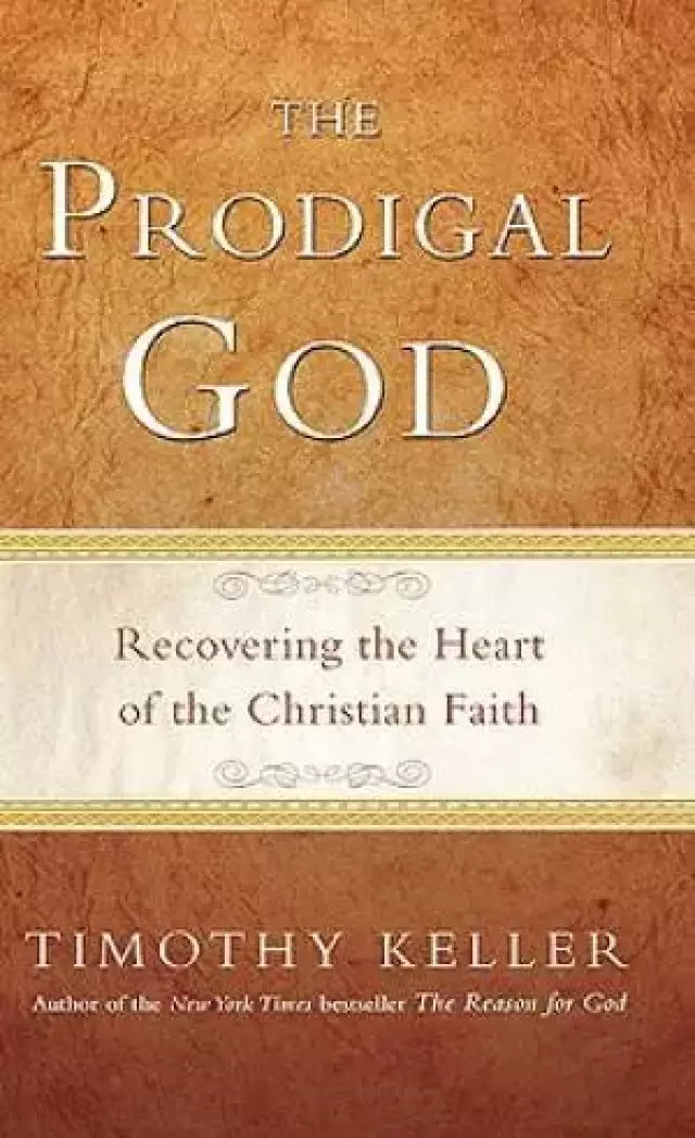 Prodigal God : Recovering The Heart Of The Christian Faith