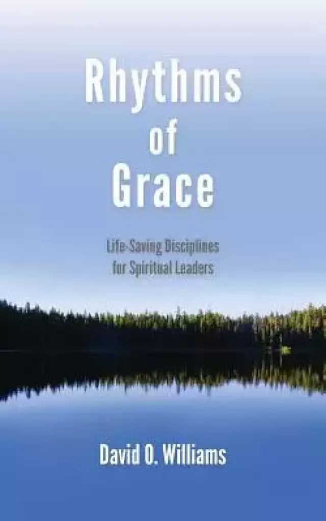 Rhythms of Grace: Life-Saving Disciplines for Spiritual Leaders