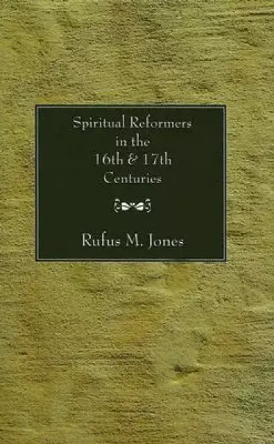 Spiritual Reformers In The 16th And 17th Centuries