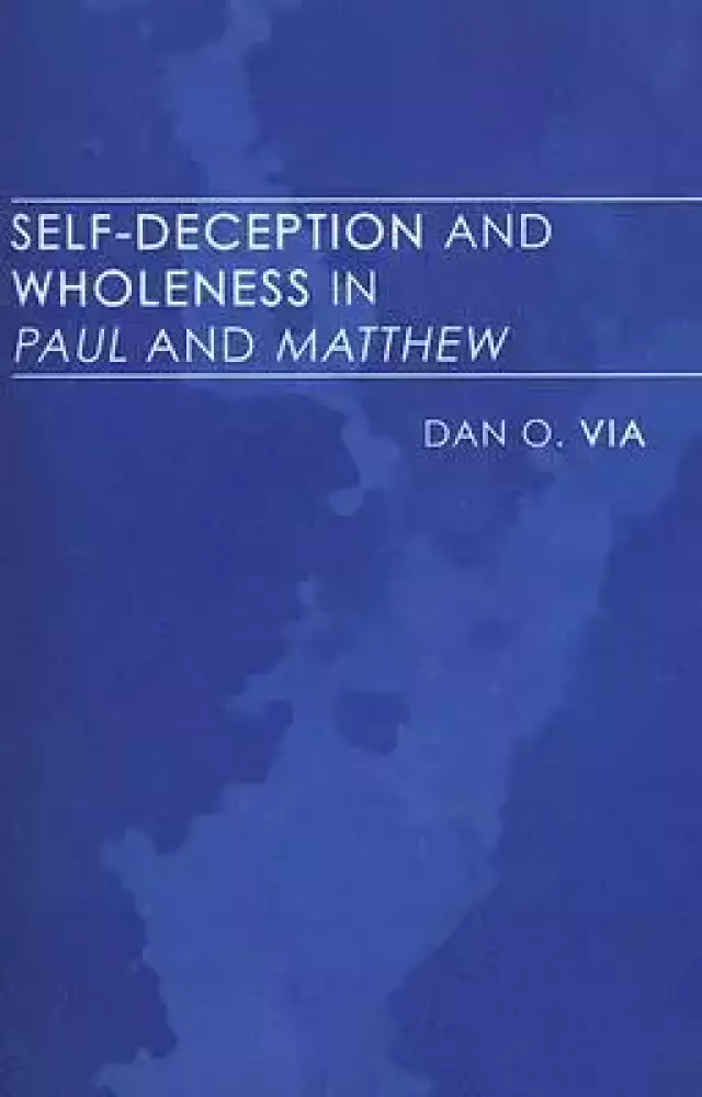 Self-deception And Wholeness In Paul And Matthew