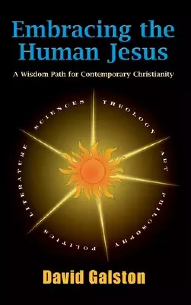 Embracing the Human Jesus: A Wisdom Path for Contemporary Christianity