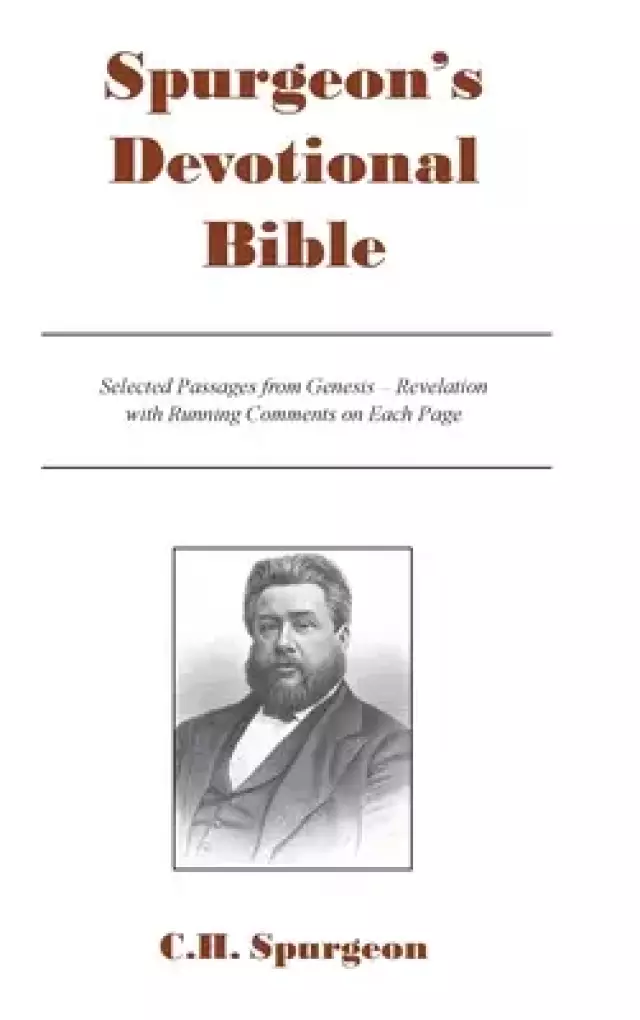 SPURGEON'S DEVOTIONAL BIBLE: Selected Passages from Genesis - Revelation  with Running Comments on Each Page