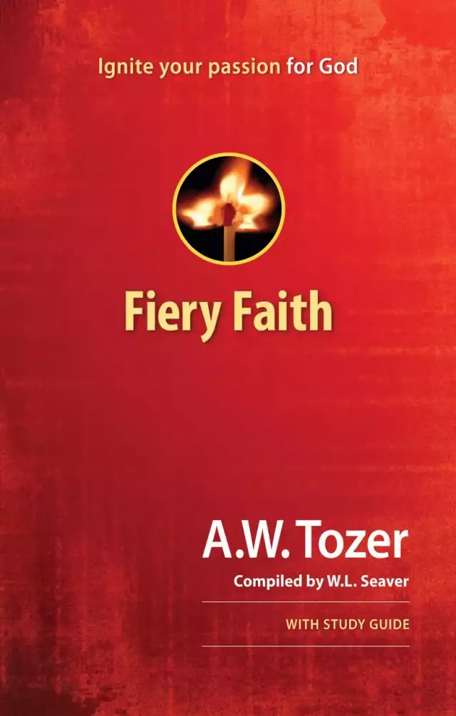 Fiery Faith: Ignite Your Passion For God Paperback