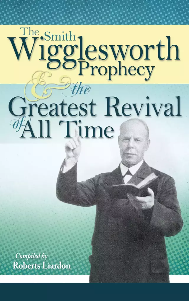 The Smith Wigglesworth Prophecy And The Greatest Revival Of All Time Paperback Book