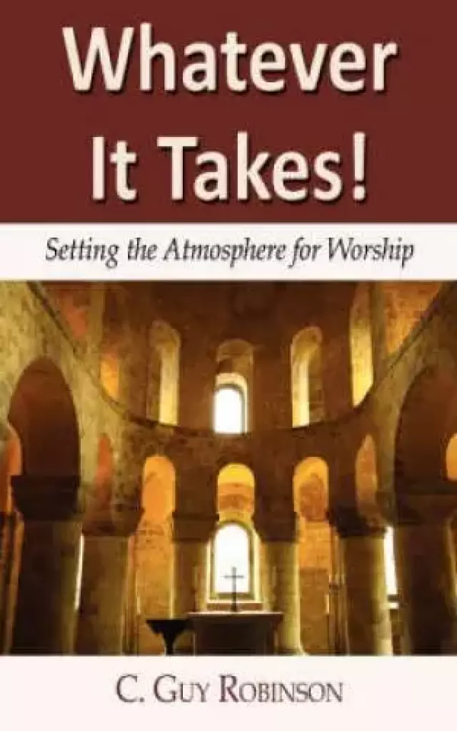 Whatever It Takes! Setting The Atmosphere For Worship